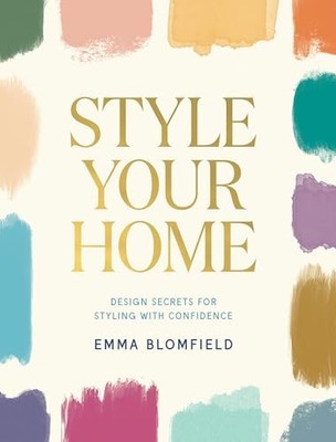 Style Your Home : Design Secrets for Styling with Confidence