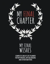 My Final Chapter: The Complete End Of Life Planner For My Wishes, Belongings