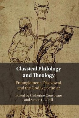 Classical Philology and Theology: Entanglement, Disavowal, and the Godlike Schol