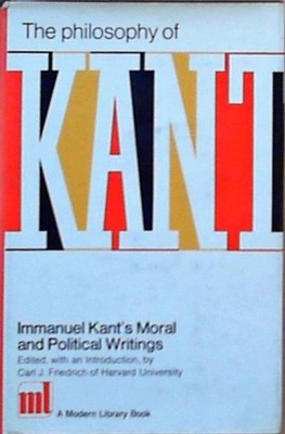 The philosophy of Kant: Immanuel Kant's moral and political writings The Modern