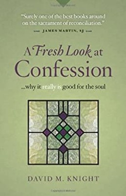 A Fresh Look at Confession... Why It Really Is Good for the Soul