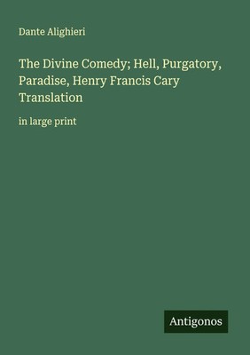 Dante Alighieri | The Divine Comedy; Hell, Purgatory, Paradise, Henry Francis...