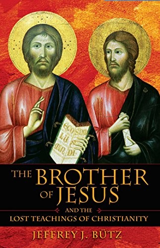 The Brother of Jesus and the Lost Teachings of Christianity by Butz New.+
