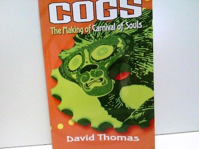 Cogs-The Making of Carnival of Souls. Thomas, David: