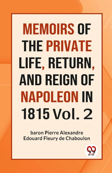 Memoirs Of The Private Life, Return, And Reign Of Napoleon In 1815 Vol. 2 Pierre-image