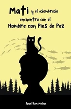Mati y el asombroso encuentro con el Hombre con Pies de Pez by Jonathan Molina P