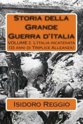 Storia Della Grande Guerra D'italia - Volume 2: L'italia Incatenata (33 Ann...