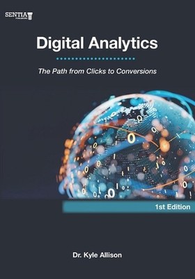 Digital Analytics: The Path from Clicks to Conversions by Kyle Allison Paperback