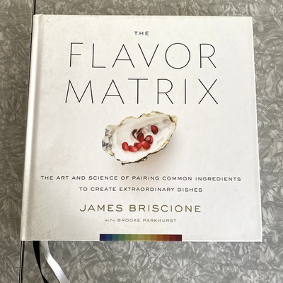 The Flavor Matrix: A Science-Based Guide to Pairing Ingredients James Briscione