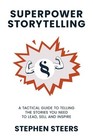 Superpower Storytelling: A Tactical Guide to Telling the S... by Steers, Stephen