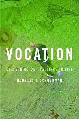 Vocation: Discerning Our Callings i..., Schuurman, Doug