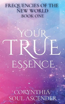 Your True Essence | Channeled Wisdom of the 5th Dimension | Ascender (u. a.)