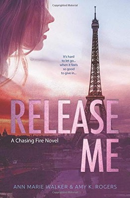 RELEASE ME (CHASING FIRE) By Ann Marie Walker & Amy K. Rogers **BRAND NEW**