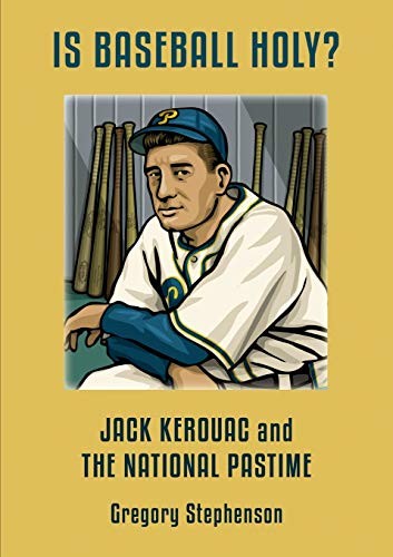 Gregory Stephen IS BASEBALL HOLY? Jack Kerouac and the National Past (Paperback)