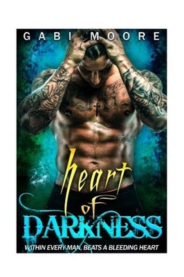 HEART OF DARKNESS - A BAD BOY ROMANCE NOVEL By Gabi Moore **BRAND NEW**