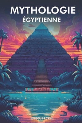 Mythologie gyptienne: Les dieux et les concepts by Marcus Parve Paperback Book