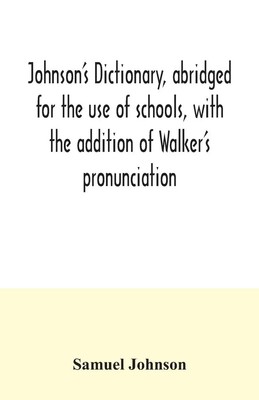 Johnson's dictionary, abridged for the use of schools, with the addition of...