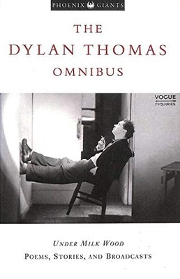 Dylan Thomas Omnibus : Under Milk Wood, Stories and  by Thomas, Dylan 1857993535