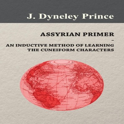Assyrian Primer - An Inductive Method of Learning the Cuneiform C