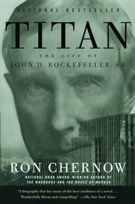 Titan: The Life of John D. Rockefeller, Sr. (Vintage) by Ron Chernow 1400077303