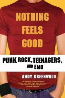 Nothing Feels Good: Punk Rock, Teenagers, and EMO - Paperback - GOOD