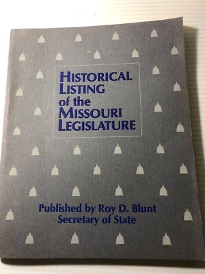 b Historical Listing of the MISSOURI LEGISLATURE 1988 Roy Blunt Sec of State