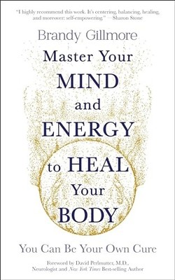 Master Your Mind and Energy to Heal Your Body: You Can Be Your Own Cure - GOOD