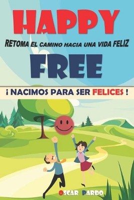 Happy Free: ? Nacimos Para Ser Felices ! by Oscar Pardo (Spanish) Paperback Book