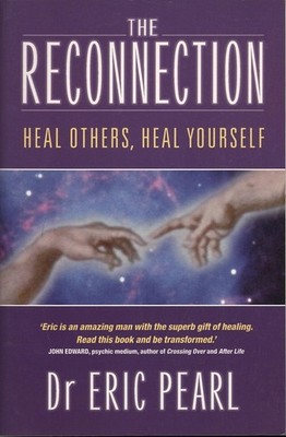 Eric Pearl THE RECONNECTION: HEAL OTHERS, HEAL YOURSELF SC Book