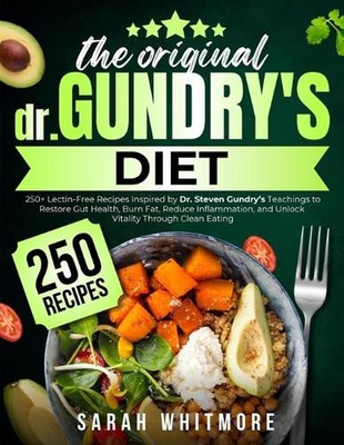 The Original Gundry's Diet: 250+ Lectin-Free Recipes Inspired by Dr. Steven Gund