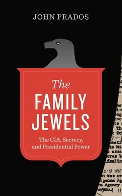 The Family Jewels: The CIA, Secrecy, and Presidential Power (Discovering Ame...