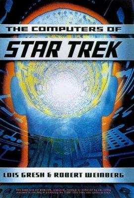 The Computers Of Star Trek by Lois H. Gresh;  Robert Weinberg