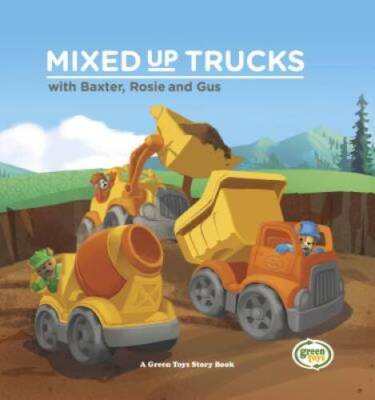Mixed-Up Trucks with Baxter, Rosie & Gus (Green Toys Story Books) - VERY GOOD