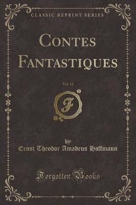 Contes Fantastiques, Vol 12 Classic Reprint, Ernst