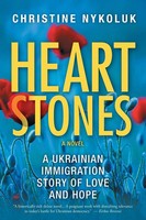 Heart Stones A Ukrainian Immigration Story Of Love And Hope Christine Nykoluk