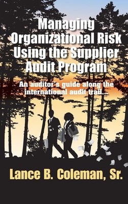Lance B. Coleman | Managing Organizational Risk Using the Supplier Audit Program