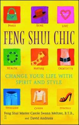 Feng Shui Chic: Change Your Life with Spirit and Style by Carole Meltzer: Used