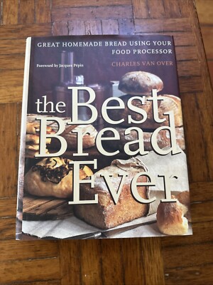The Best Bread Ever: Great Homemade Bread Using your Food Processor by Charles 