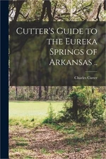Cutter's Guide to the Eureka Springs of Arkansas .. (Paperback or Softback)