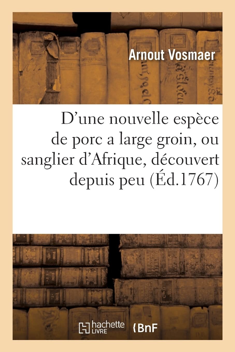 Arnout Vosmaer Description d'une nouvelle espèce de porc a large gro (Paperback)