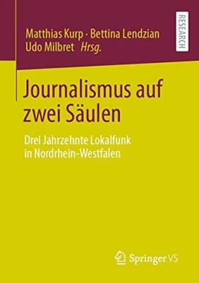 Journalismus auf zwei Säulen: Drei Jahrzehnte Lokalfunk in Buch Springer VS