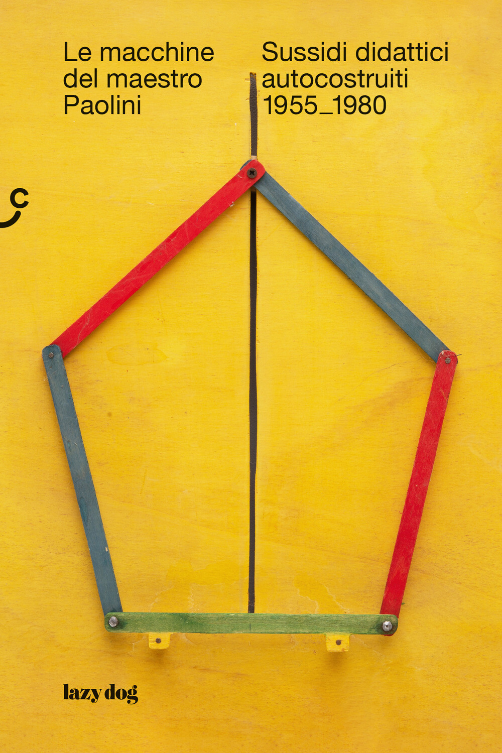 Le macchine del maestro Paolini. Sussidi didattici autocostruiti 1955-1980...