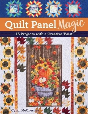 Quilt Panel Magic: 15 Projects with a Creative Twist by Cyndi McChesney Paperbac