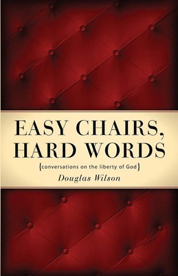 Easy Chairs, Hard Words Conversations on the Liberty of God Douglas Wilson Buch
