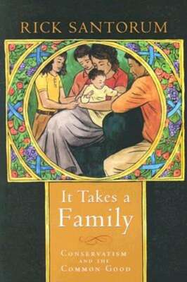 It Takes a Family: Conservatism and the Common Good by Rick Santorum: Used