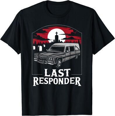 NEW LIMITED Last Responder Hearse Funny Dark Humor Morbid Death Alt Goth T-Shirt