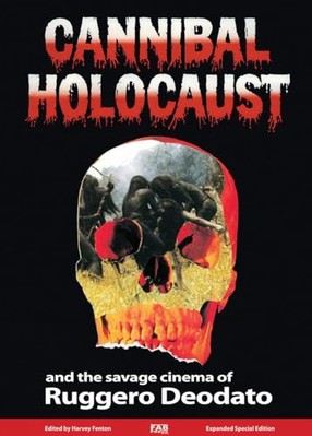 Cannibal Holocaust And The Savage Cinema Of Ruggero Deodato by Harvey Fenton ...