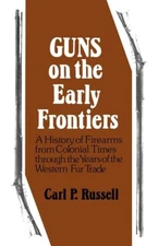 Guns on the Early Frontiers book: Colonial Times thru Western Fur Trade Yrs~New