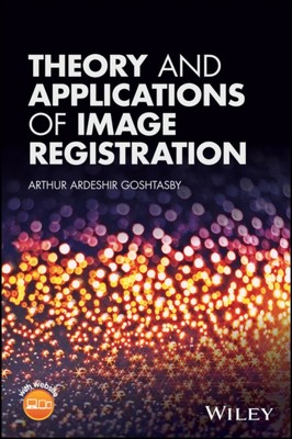 Theory and Applications of Image Registration Goshtasby Hardback Wiley Blackwell
