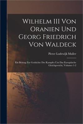 Wilhelm III Von Oranien Und Georg Friedrich Von Waldeck: Ein Beitrag Zur Geshich